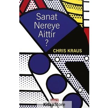 Sanat Nereye Aittir? - Chris Kraus