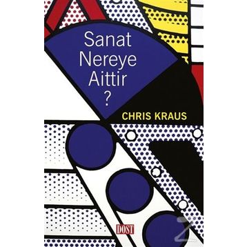 Sanat Nereye Aittir? - Chris Kraus