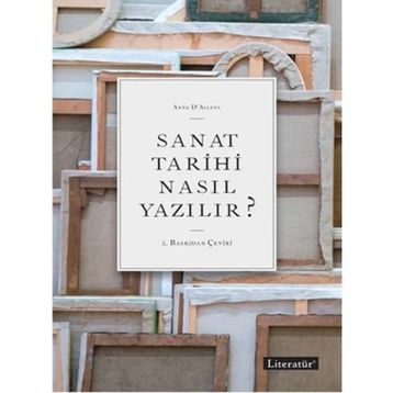 Sanat Tarihi Nasıl Yazılır? - Anne D ’ Alleva