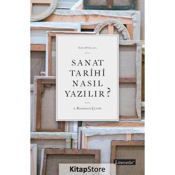Sanat Tarihi Nasıl Yazılır? - Anne D ’ Alleva