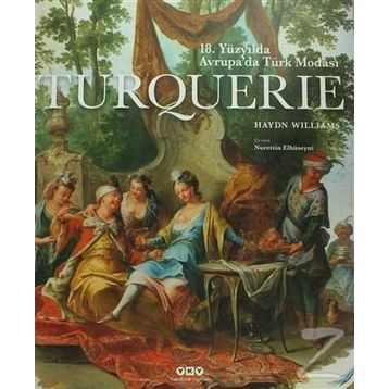 Sanat Turquerie - 18. Yüzyılda Avrupa’da Türk Modası - Haydn Williams