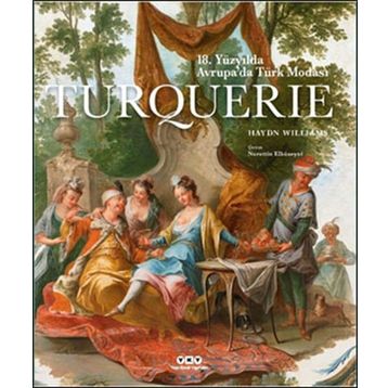 Sanat Turquerie - 18. Yüzyılda Avrupa’da Türk Modası - Haydn Williams