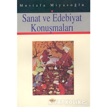 SANAT VE EDEBIYAT KONUŞMALARI - MUSTAFA MİYASOĞLU