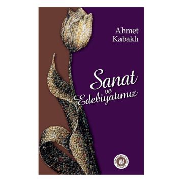 SANAT VE EDEBIYATIMIZ - AHMET KABAKLI