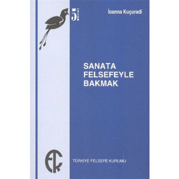 SANATA FELSEFEYLE BAKMAK - IOANNA KUÇURADİ