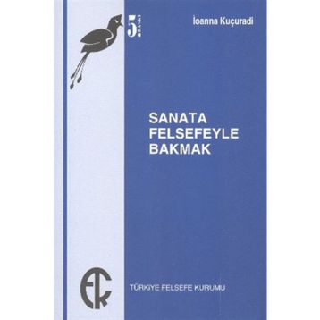 SANATA FELSEFEYLE BAKMAK - IOANNA KUÇURADİ