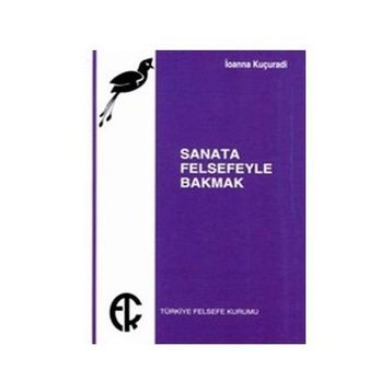 SANATA FELSEFEYLE BAKMAK - IOANNA KUÇURADİ