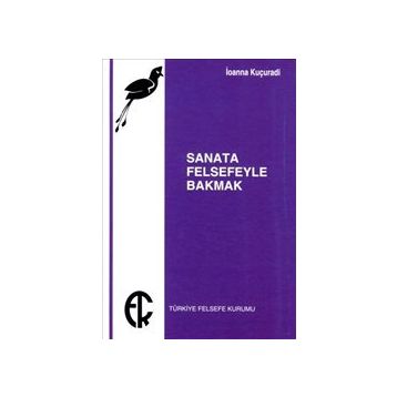 SANATA FELSEFEYLE BAKMAK - IOANNA KUÇURADİ