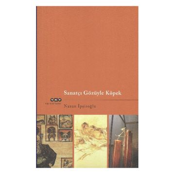 SANATÇI GÖZÜYLE KÖPEK - NAZAN İPŞİROĞLU