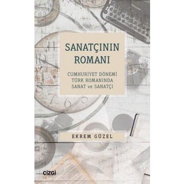 Sanatçının Romanı Cumhuriyet Dönemi Türk Romanında Sanat ve Sanatçı Çizgi Kitabevi Yayınları