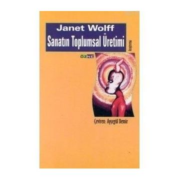 SANATIN TOPLUMSAL ÜRETIMI - JANET WOLFF