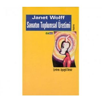 SANATIN TOPLUMSAL ÜRETIMI - JANET WOLFF