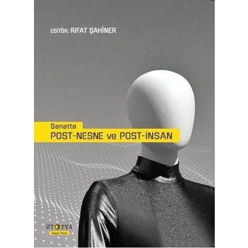 Sanatta Post-Nesne ve Post-İnsan - Rıfat Şahiner
