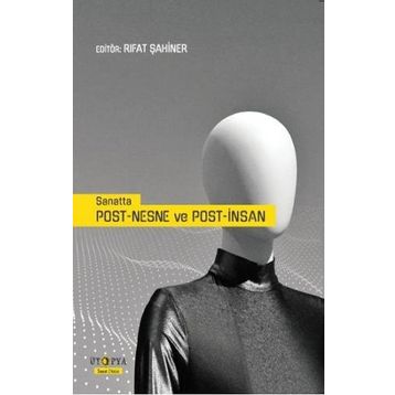 Sanatta Post-Nesne ve Post-İnsan - Rıfat Şahiner