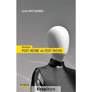 Sanatta Post-Nesne ve Post-İnsan - Rıfat Şahiner