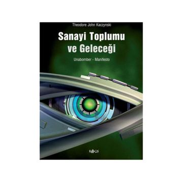 Sanayi Toplumu ve Geleceği - Theodore John Kagzynski