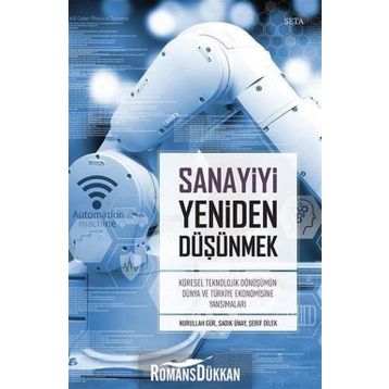 Sanayiyi Yeniden Düşünmek - Nurullah Gür Sadık Ünay Şerif Dilek