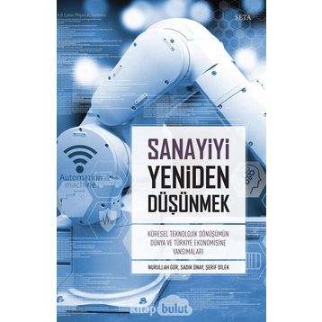 Sanayiyi Yeniden Düşünmek - Nurullah Gür Sadık Ünay Şerif Dilek