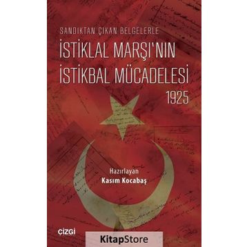 Sandıktan Çıkan Belgelerle İstiklal Marşı’nın İstikbal Mücadelesi 1925 - Kasım Kocabaş