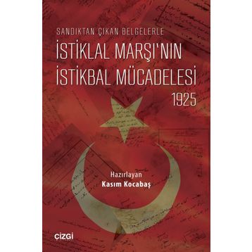 Sandıktan Çıkan Belgelerle İstiklal Marşı’nın İstikbal Mücadelesi 1925 - Kasım Kocabaş