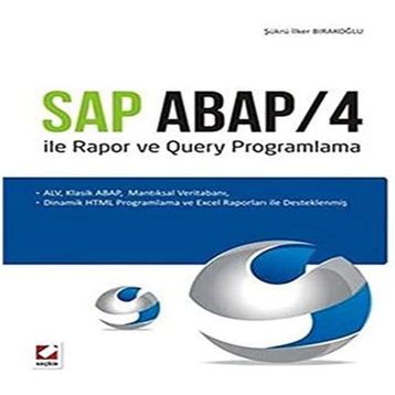 SAP ABAP/4 ILE RAPOR VE QUERY PROGRAMLAMA ALV, KLASIK ABAP, MANTIKSAL VERITABANI, DINAMIK HTML PROGRAMLAMA VE EXCEL RAPORLARI ILE DESTEKLENMIŞ - ŞÜKRÜ İLKER BIRAKOĞLU