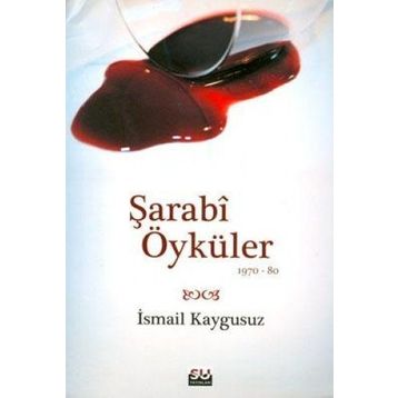 ŞARABİ ÖYKÜLER (1970-80) - İSMAİL KAYGUSUZ