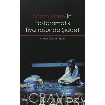 SARAH KANE'IN POSTDRAMATIK TIYATROSUNDA ŞİDDET - AHMET GÖKHAN BİÇER
