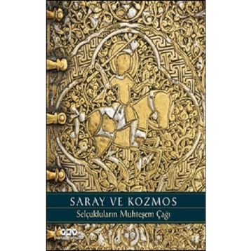 Saray ve Kozmos Selçukluların Muhteşem Çağı - Deniz Bayazıt