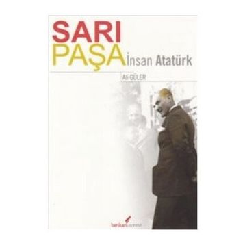 SARI PAŞA İNSAN ATATÜRK - ALI GÜLER
