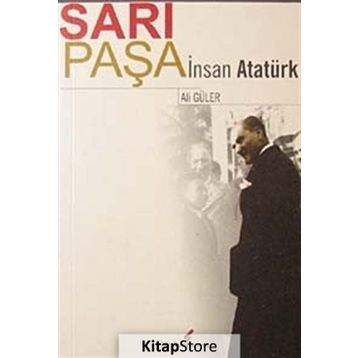 SARI PAŞA İNSAN ATATÜRK - ALI GÜLER
