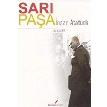 SARI PAŞA İNSAN ATATÜRK - ALI GÜLER