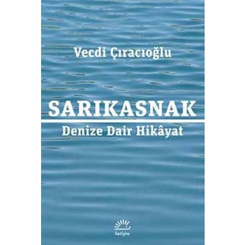 Sarıkasnak Denize Dair Hikayat - Vecdi Çıracıoğlu