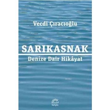 Sarıkasnak Denize Dair Hikayat - Vecdi Çıracıoğlu