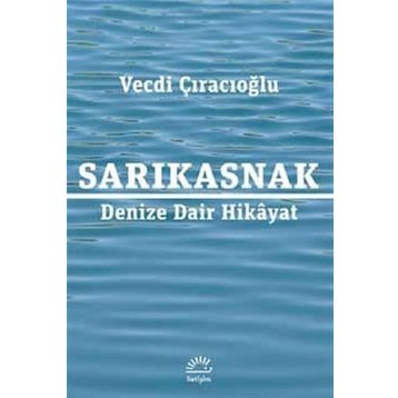 Sarıkasnak Denize Dair Hikayat - Vecdi Çıracıoğlu