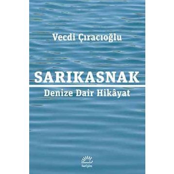 Sarıkasnak Denize Dair Hikayat - Vecdi Çıracıoğlu