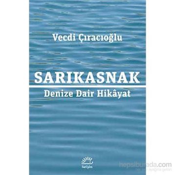 Sarıkasnak Denize Dair Hikayat - Vecdi Çıracıoğlu