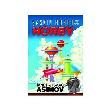 Şaşkın Robot Norby - Isaac Asimov - Janet Asimov