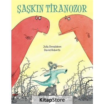 Şaşkın Tiranozor - Julia Donaldson David Roberts