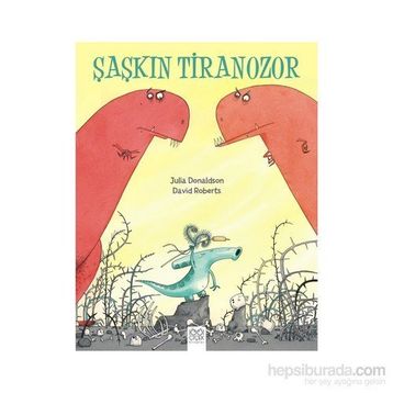 Şaşkın Tiranozor - Julia Donaldson David Roberts