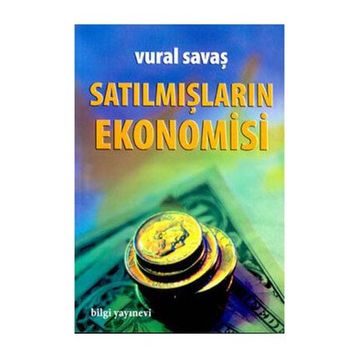 SATILMIŞLARIN EKONOMISI - VURAL SAVAŞ