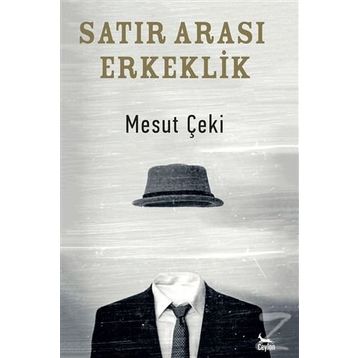 Satır Arası Erkeklik - Mesut Çeki