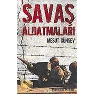 SAVAŞ ALDATMALARI - MESUT GÜNSEV