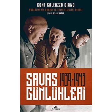 Savaş Günlükleri 1939 -1943 Mussolini'nin Damadı ve İtalya Dışişleri Bakanı