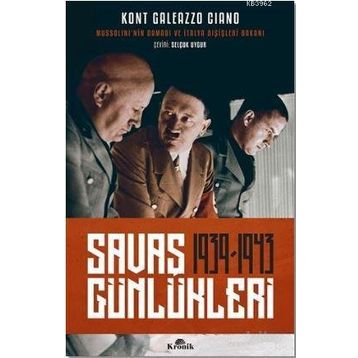 Savaş Günlükleri 1939 -1943 Mussolini'nin Damadı ve İtalya Dışişleri Bakanı