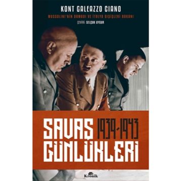Savaş Günlükleri 1939 -1943 Mussolini'nin Damadı ve İtalya Dışişleri Bakanı