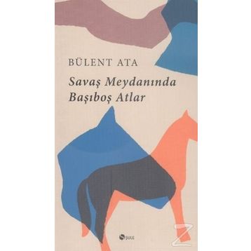 Savaş Meydanında Başıboş Atlar - Bülent Ata