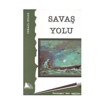 SAVAŞ YOLU - İSMAİL BILEN
