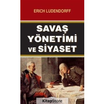 Savaş Yönetimi ve Siyaset - Erich Ludendorff