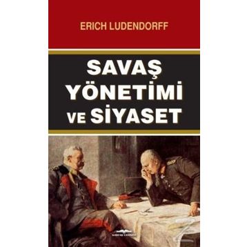 Savaş Yönetimi ve Siyaset - Erich Ludendorff