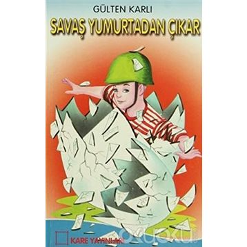 Savaş Yumurtadan Çıkar - Gülten Karlı